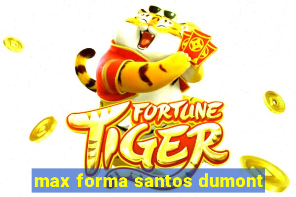 max forma santos dumont